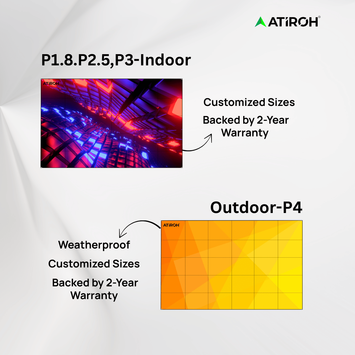 Atiroh indoor and outdoor video wall displays , P1.8, P2.5, P3, and P4 models with weatherproof design, customized sizes, and 2-year warranty.